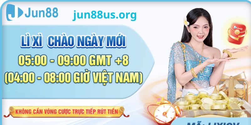 Jun88 lì xì hấp dẫn chào ngày mới của hội viên Jun88.com